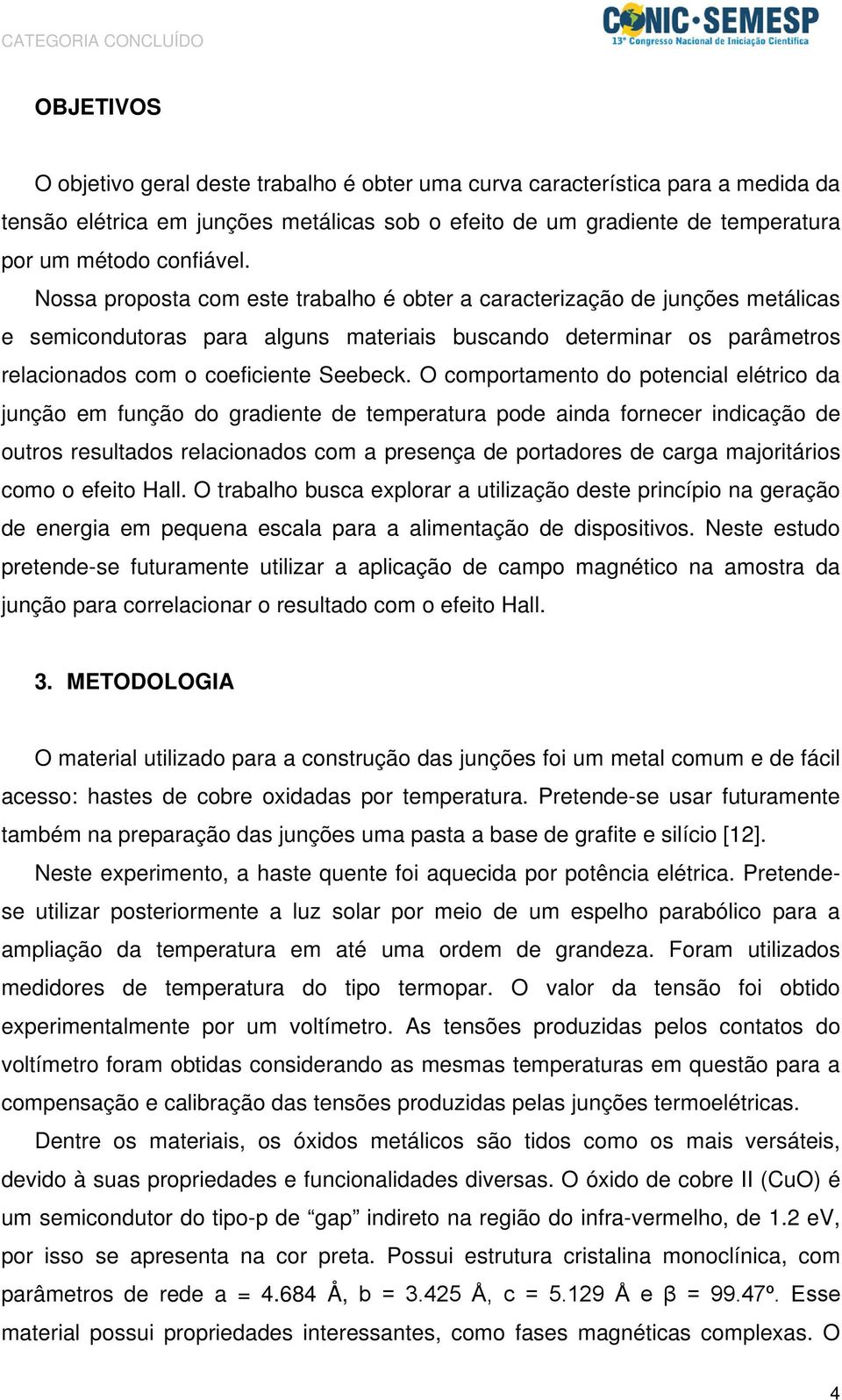 O comportamento do potencial elétrico da junção em função do gradiente de temperatura pode ainda fornecer indicação de outros resultados relacionados com a presença de portadores de carga