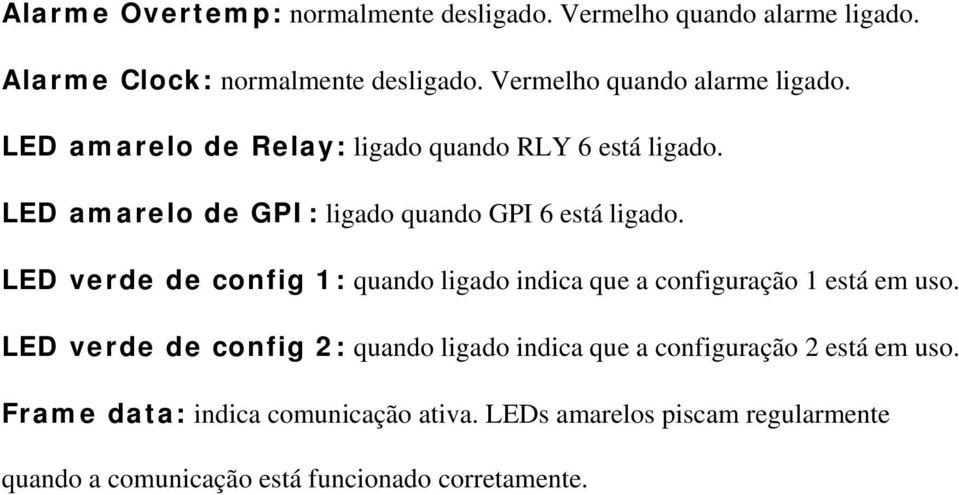 LED amarelo de GPI: ligado quando GPI 6 está ligado. LED verde de config 1: quando ligado indica que a configuração 1 está em uso.