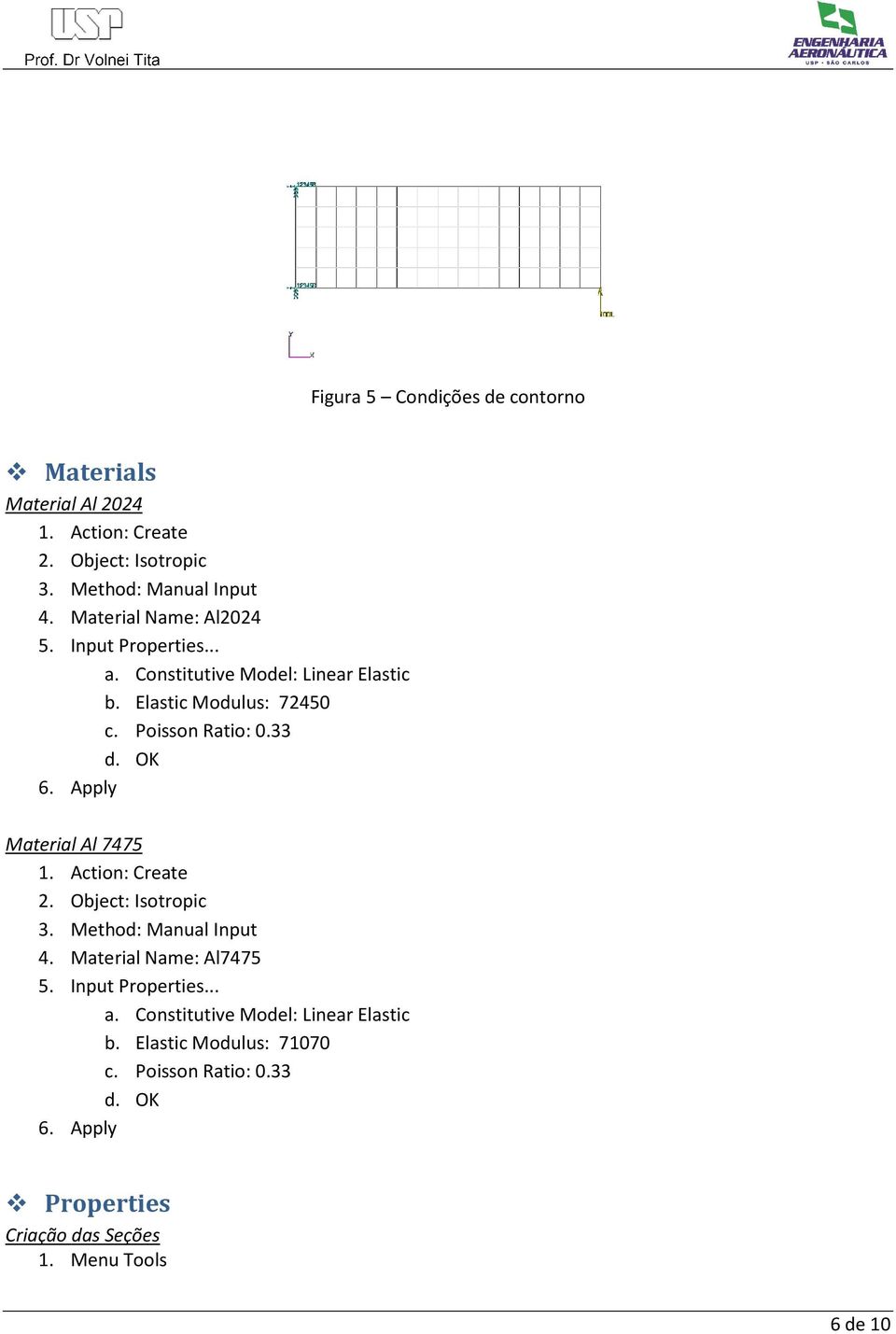 Poisson Ratio: 0.33 d. OK Material Al 7475 2. Object: Isotropic 3. Method: Manual Input 4. Material Name: Al7475 5.