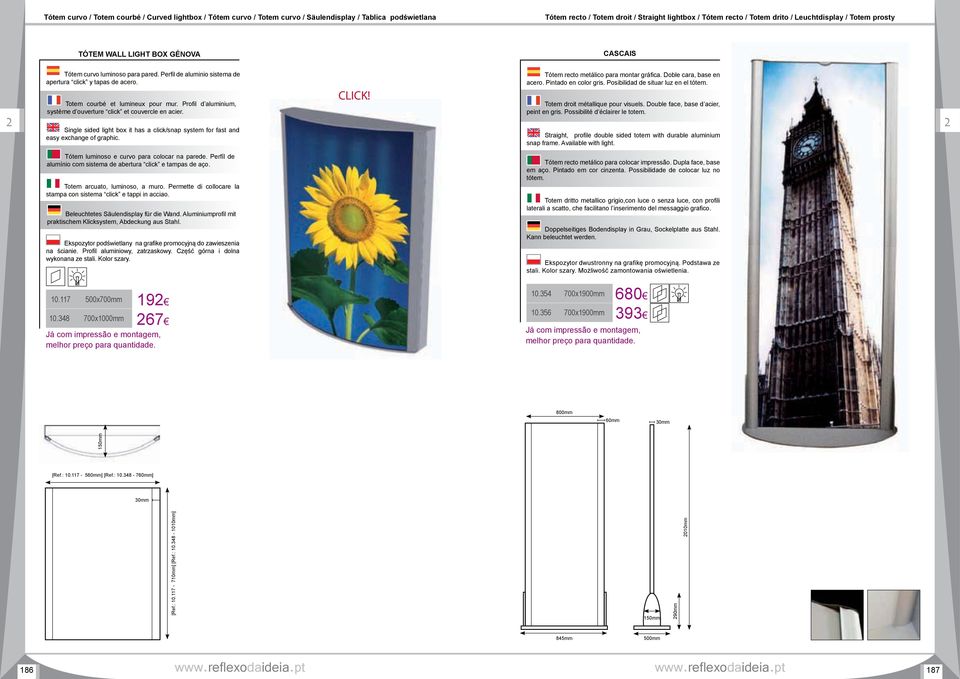 Profil d aluminium, système d ouverture click et couvercle en acier. Single sided light box it has a click/snap system for fast and easy exchange of graphic. CLICK!