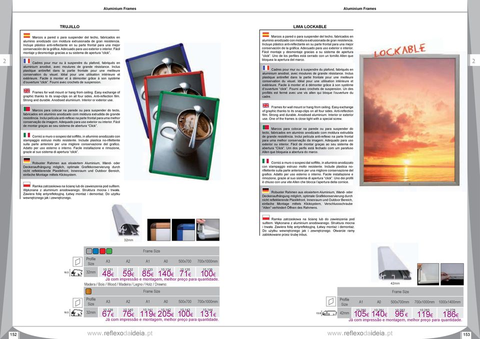Fácil montaje y desmontaje gracias a su sistema de apertura click. Cadres pour mur ou à suspendre du plafond, fabriqués en aluminium anodisé, avec moulures de grande résistance.