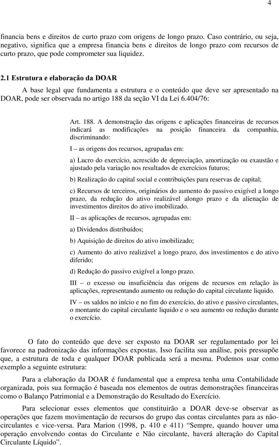 1 Estrutura e elaboração da DOAR A base legal que fundamenta a estrutura e o conteúdo que deve ser apresentado na DOAR, pode ser observada no artigo 188 