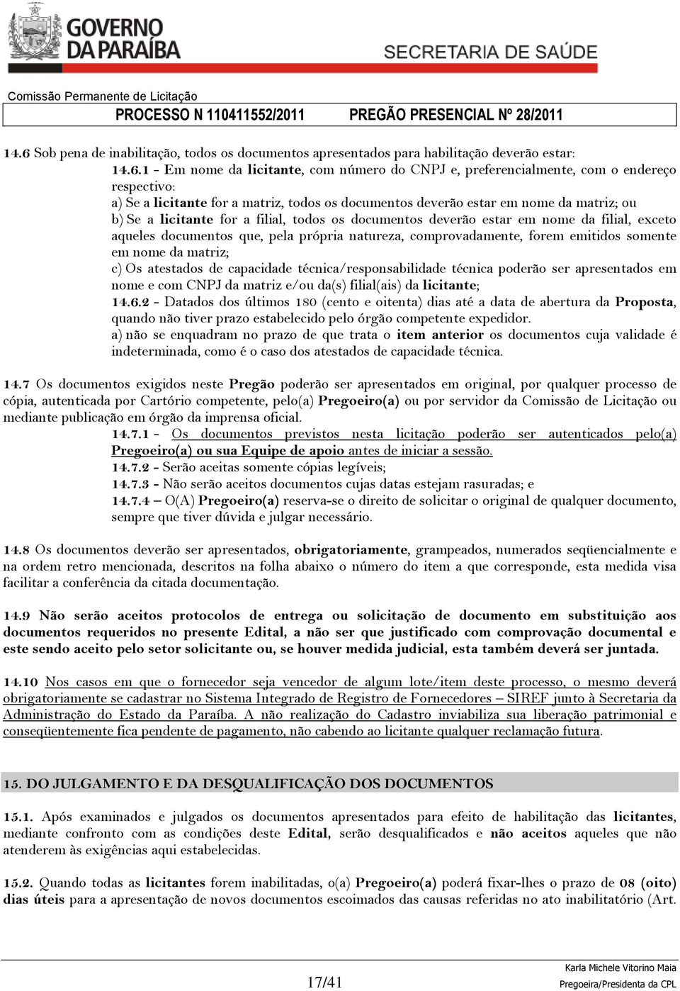 que, pela própria natureza, comprovadamente, forem emitidos somente em nome da matriz; c) Os atestados de capacidade técnica/responsabilidade técnica poderão ser apresentados em nome e com CNPJ da