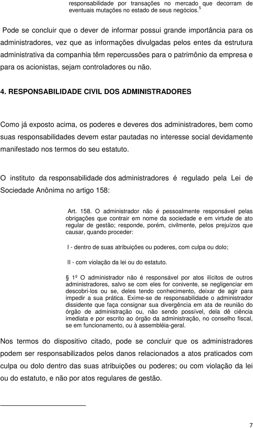 para o patrimônio da empresa e para os acionistas, sejam controladores ou não. 4.