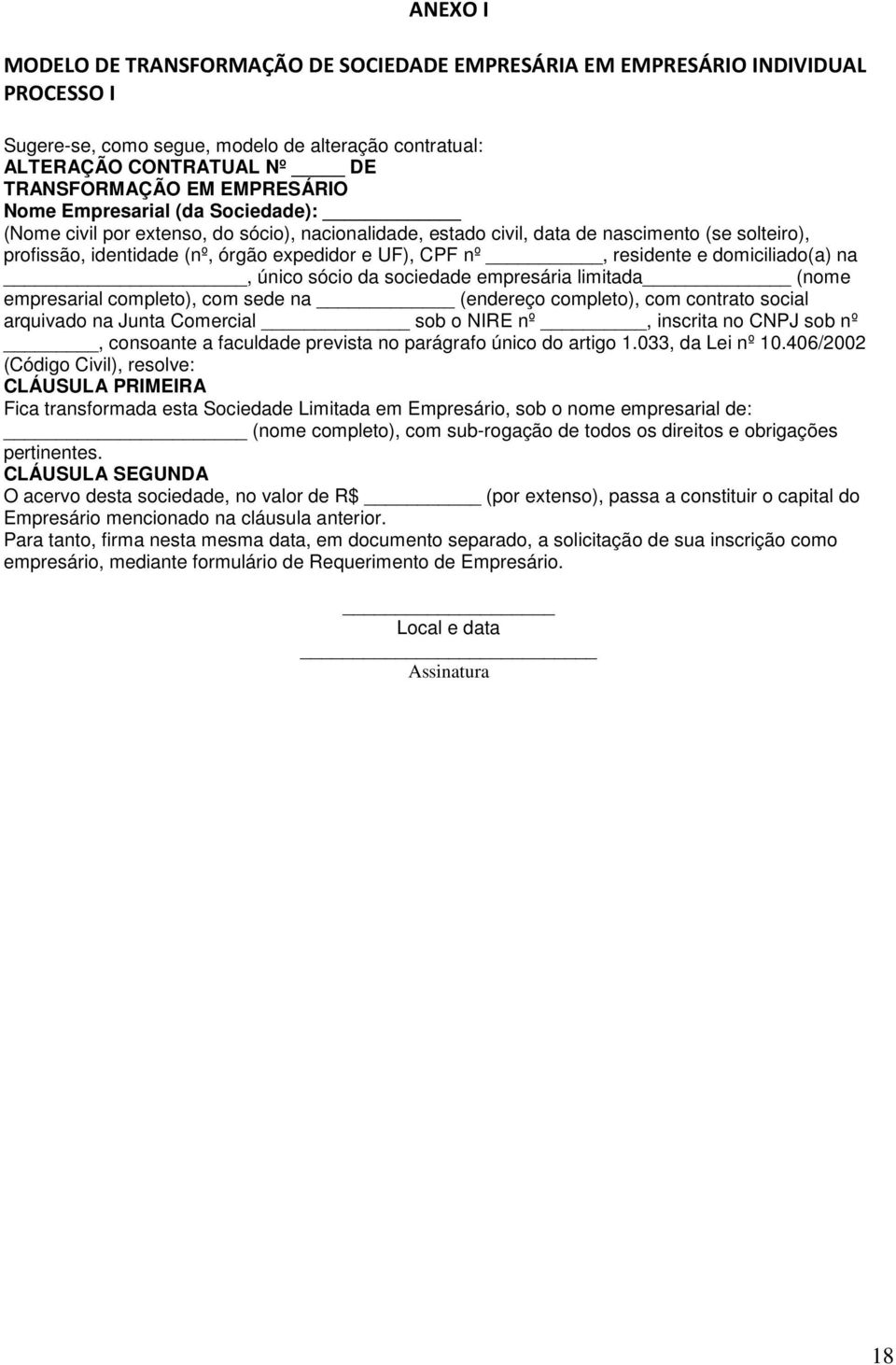 nº, residente e domiciliado(a) na, único sócio da sociedade empresária limitada (nome empresarial completo), com sede na (endereço completo), com contrato social arquivado na Junta Comercial sob o