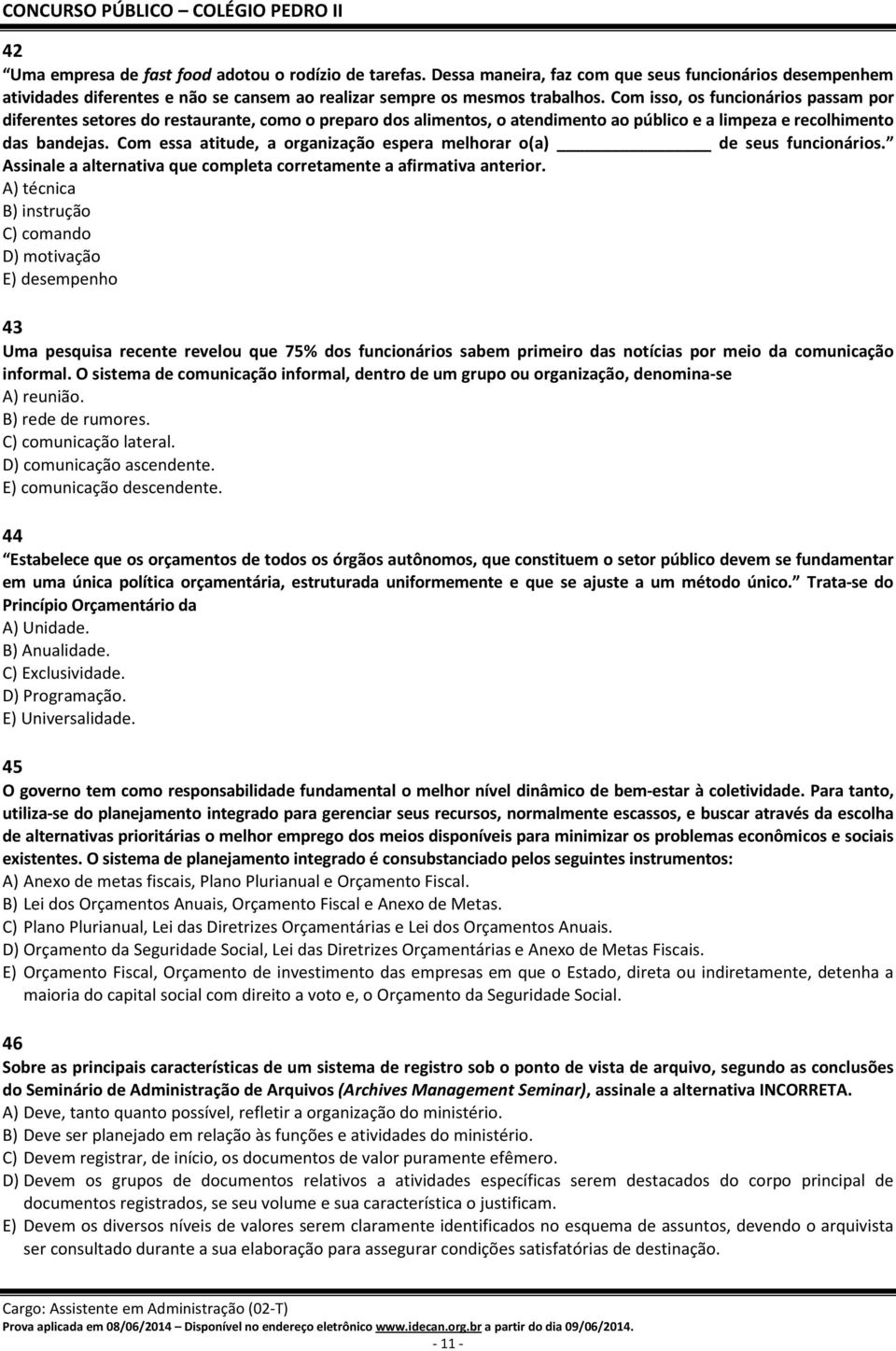 Com essa atitude, a organização espera melhorar o(a) de seus funcionários. Assinale a alternativa que completa corretamente a afirmativa anterior.