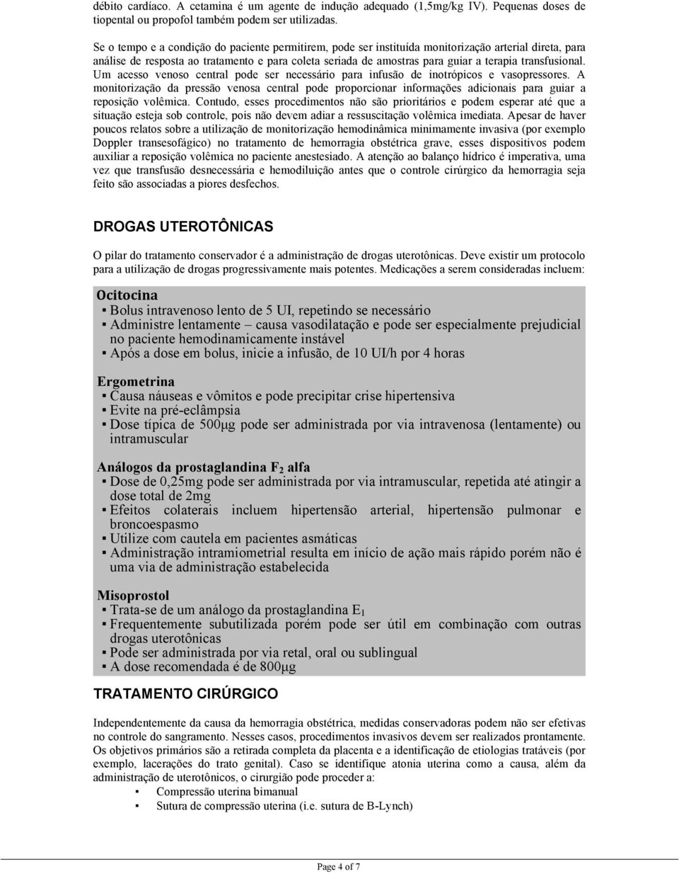 transfusional. Um acesso venoso central pode ser necessário para infusão de inotrópicos e vasopressores.