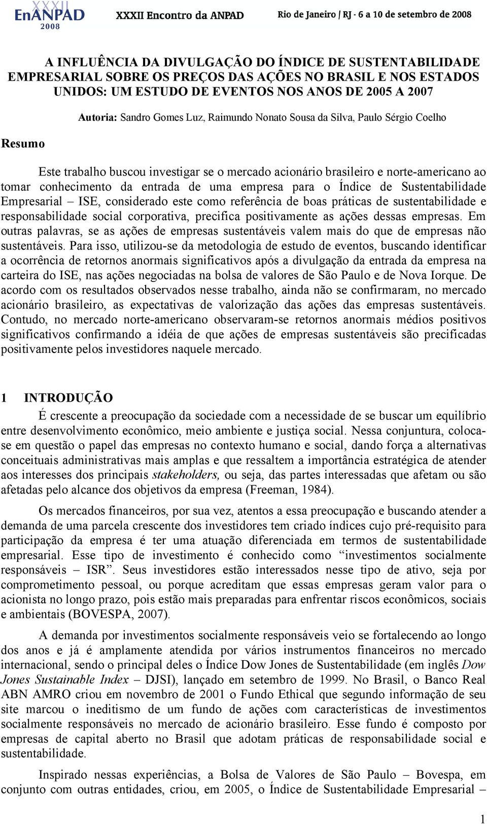 o Índice de Sustentabilidade Empresarial ISE, considerado este como referência de boas práticas de sustentabilidade e responsabilidade social corporativa, precifica positivamente as ações dessas