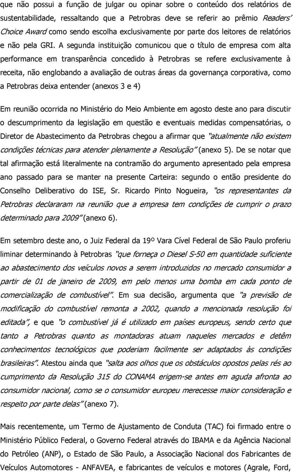 A segunda instituição comunicou que o título de empresa com alta performance em transparência concedido à Petrobras se refere exclusivamente à receita, não englobando a avaliação de outras áreas da