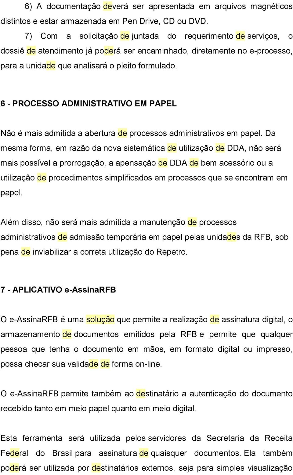 6 - PROCESSO ADMINISTRATIVO EM PAPEL Não é mais admitida a abertura de processos administrativos em papel.