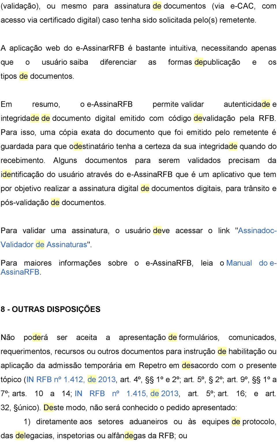 Em resumo, o e-assinarfb permite validar autenticidade e integridade de documento digital emitido com código devalidação pela RFB.