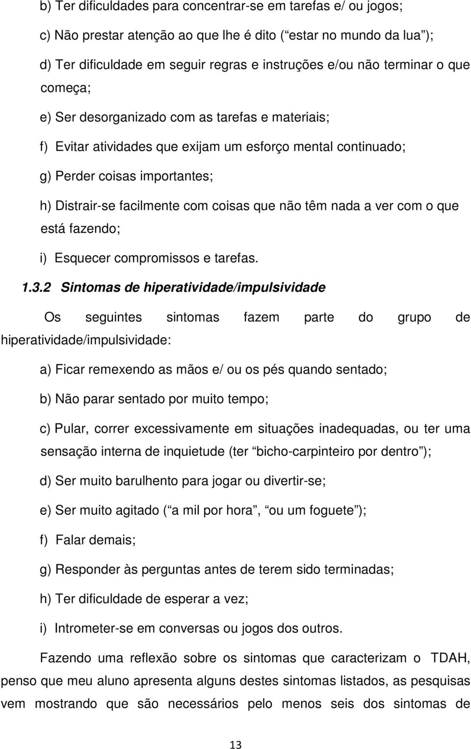 têm nada a ver com o que está fazendo; i) Esquecer compromissos e tarefas. 1.3.