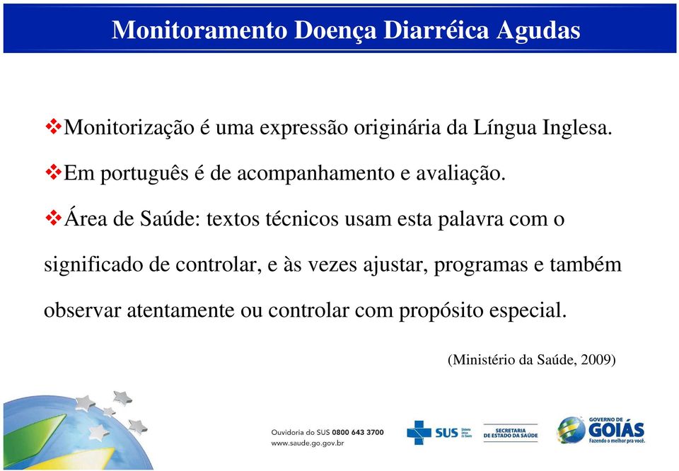 Área de Saúde: textos técnicos usam esta palavra com o significado de controlar, e às