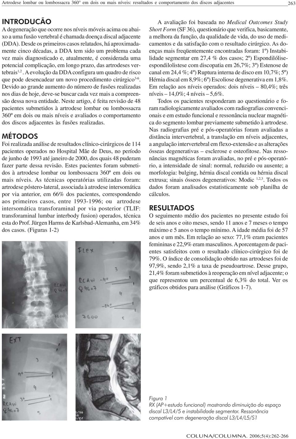 Desde os primeiros casos relatados, há aproximadamente cinco décadas, a DDA tem sido um problema cada vez mais diagnosticado e, atualmente, é considerada uma potencial complicação, em longo prazo,