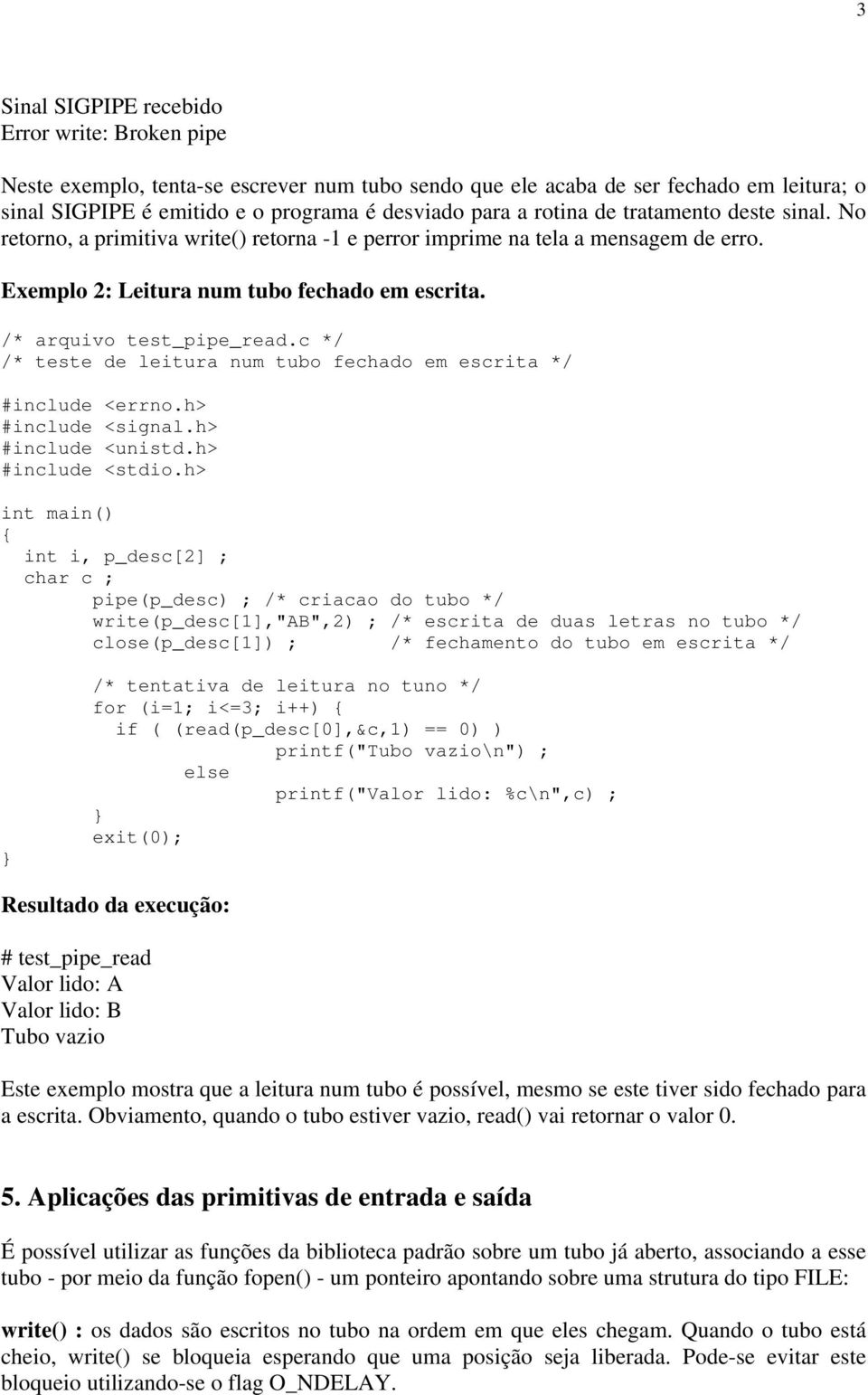 c */ /* teste de leitura num tubo fechado em escrita */ #include <signal.