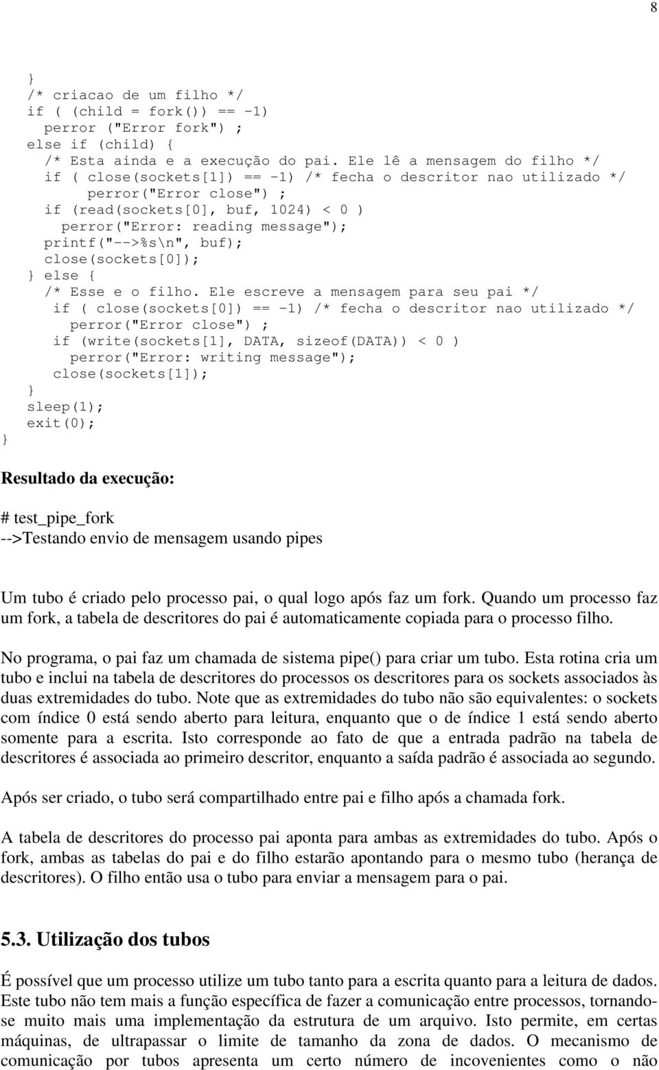 printf("-->%s\n", buf); close(sockets[0]); else /* Esse e o filho.