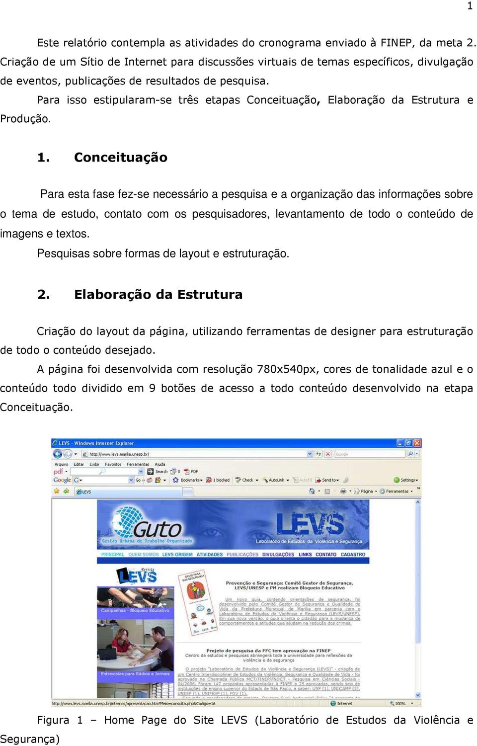 Para isso estipularam-se três etapas Conceituação, Elaboração da Estrutura e Produção. 1.