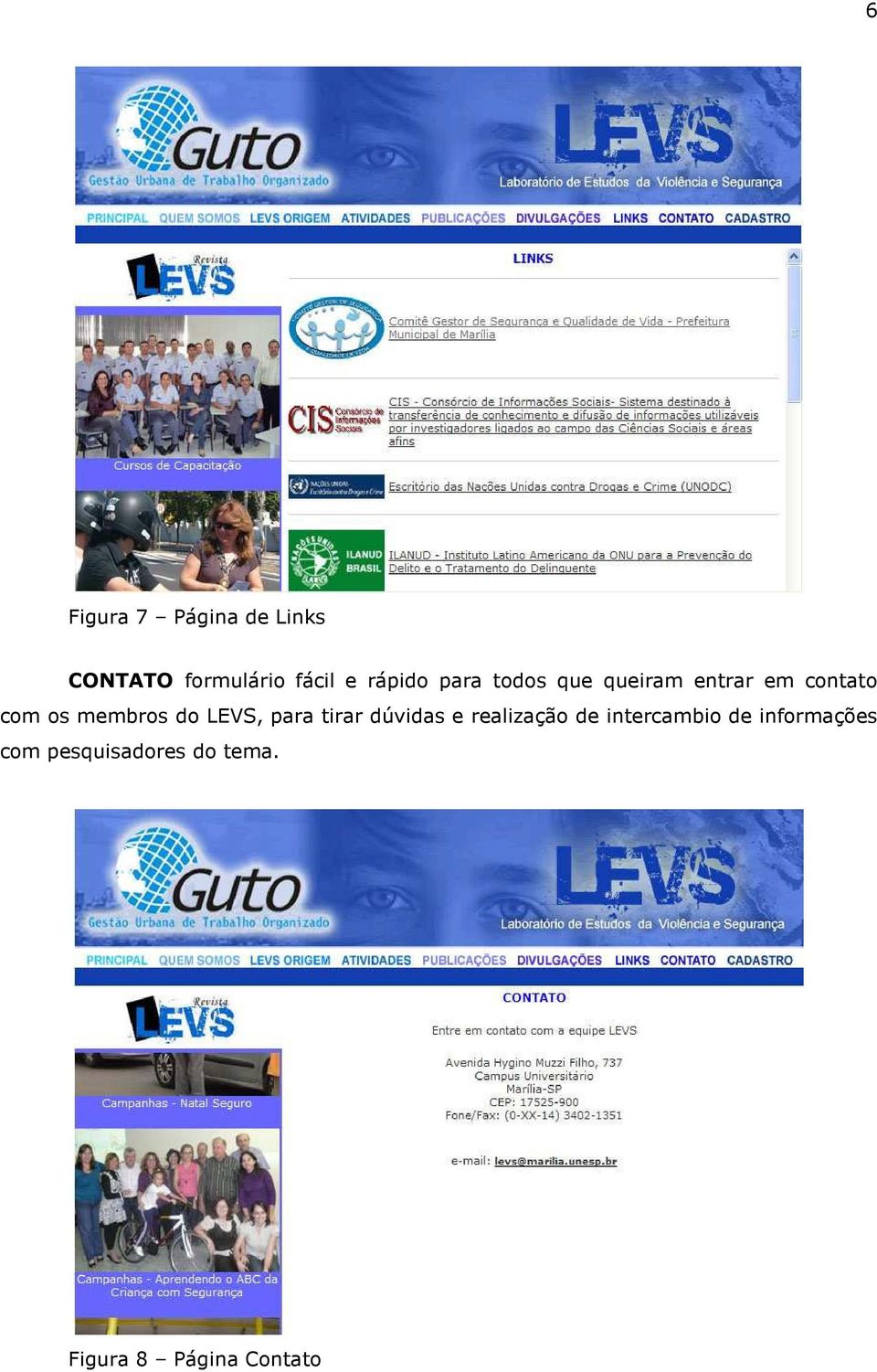 membros do LEVS, para tirar dúvidas e realização de