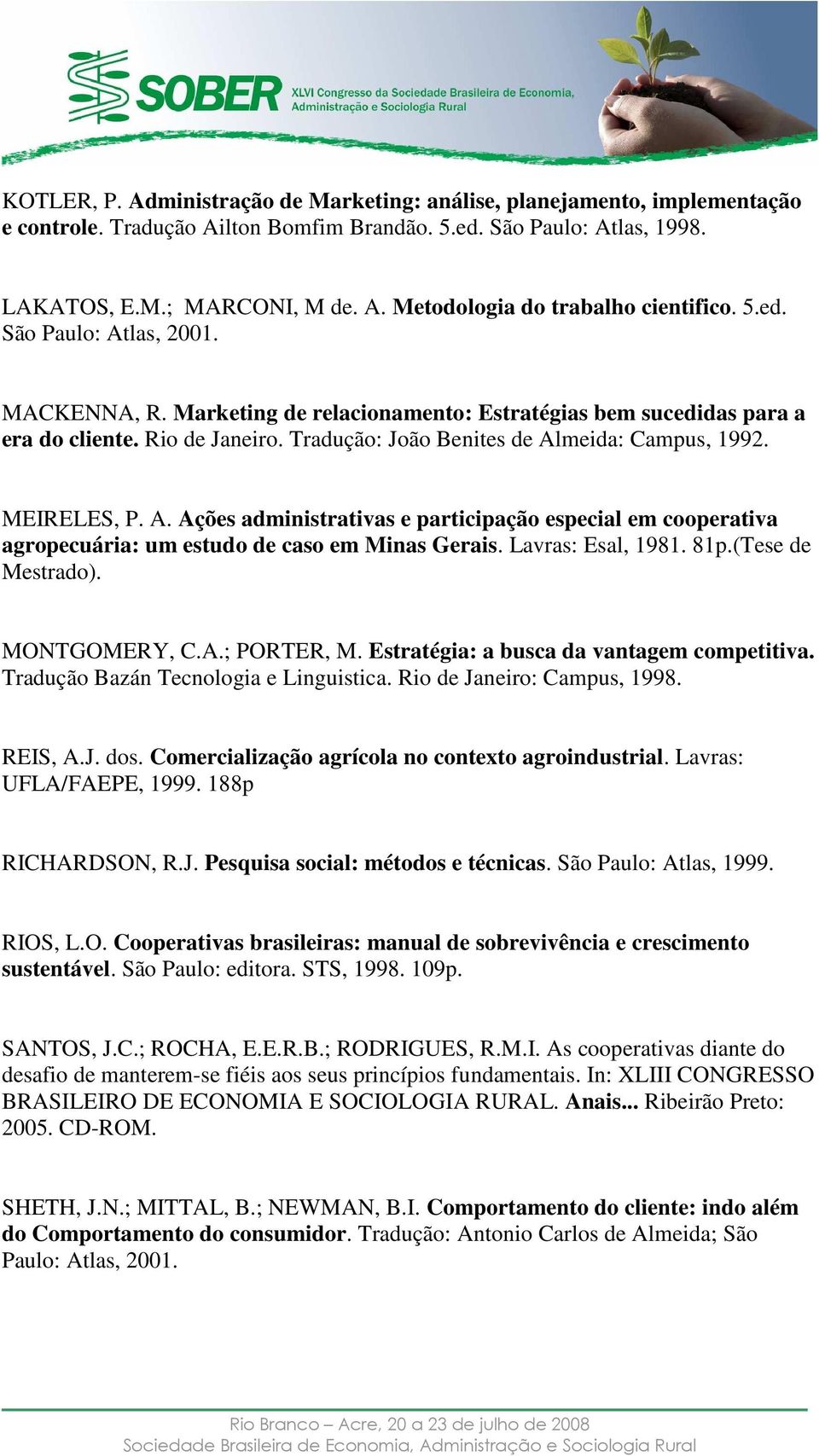 A. Ações administrativas e participação especial em cooperativa agropecuária: um estudo de caso em Minas Gerais. Lavras: Esal, 1981. 81p.(Tese de Mestrado). MONTGOMERY, C.A.; PORTER, M.