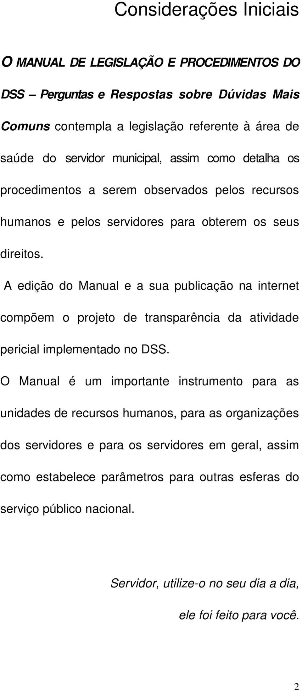 A edição do Manual e a sua publicação na internet compõem o projeto de transparência da atividade pericial implementado no DSS.