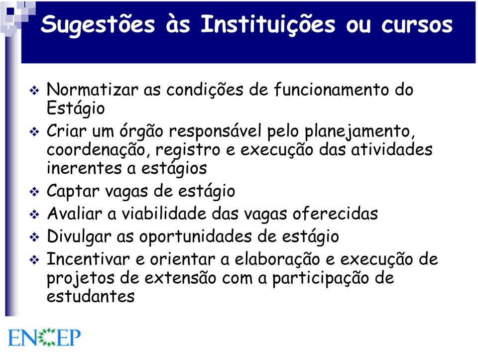 Captar vagas de estágio Avaliar a viabilidade das vagas oferecidas Divulgar as oportunidades de