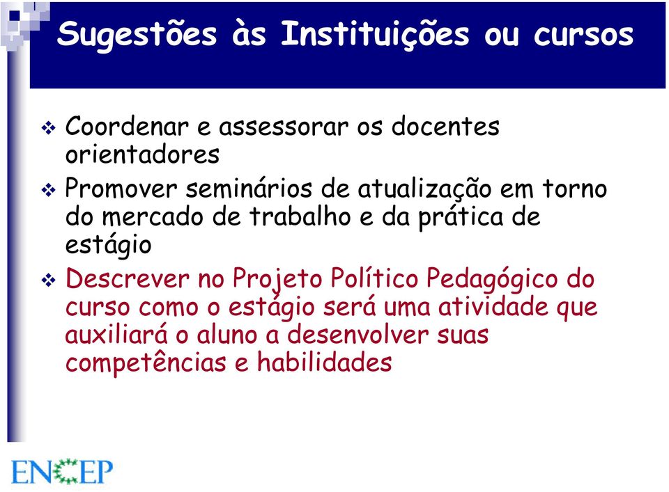 da prática de estágio Descrever no Projeto Político Pedagógico do curso como o