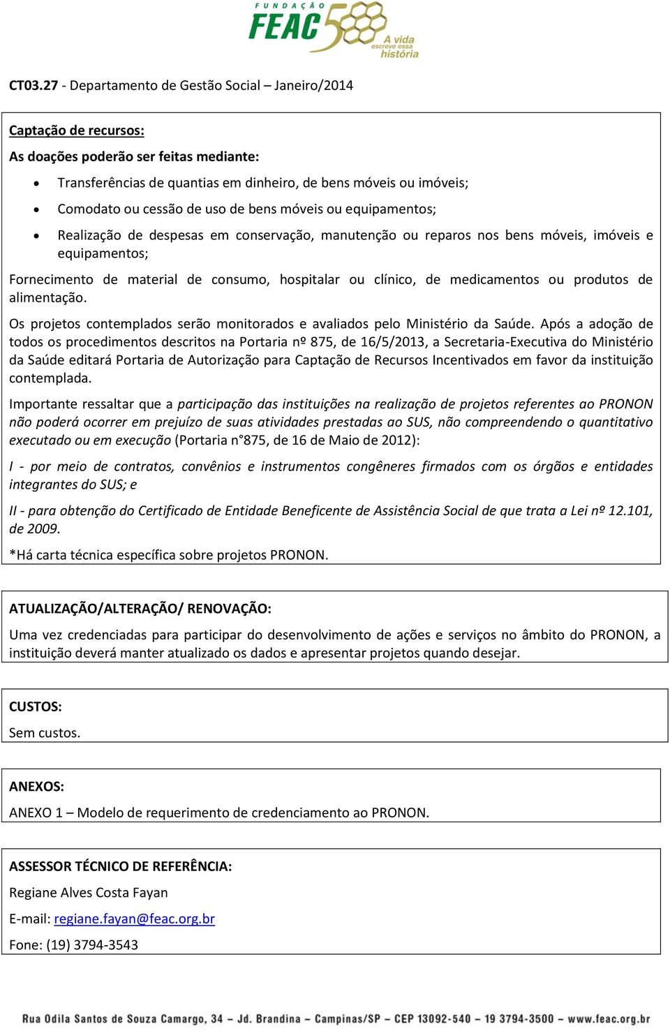 Os projetos contemplados serão monitorados e avaliados pelo Ministério da Saúde.