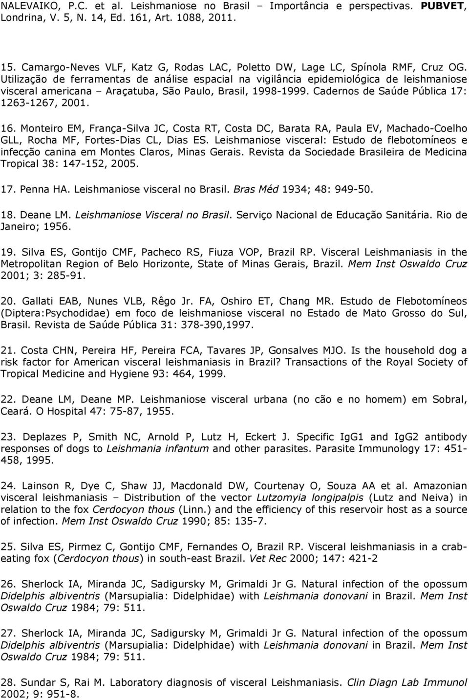 16. Monteiro EM, França-Silva JC, Costa RT, Costa DC, Barata RA, Paula EV, Machado-Coelho GLL, Rocha MF, Fortes-Dias CL, Dias ES.