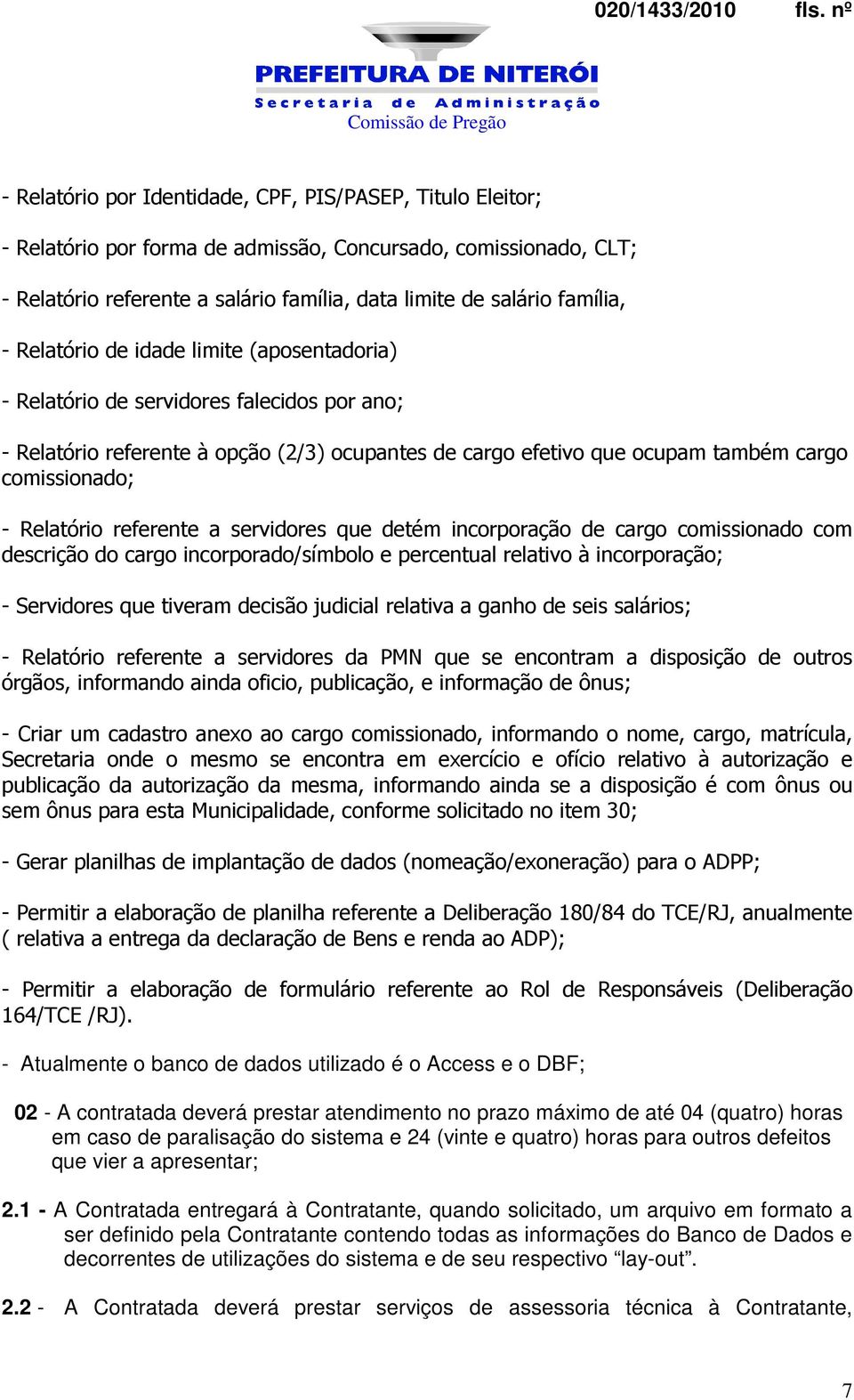 Relatório referente a servidores que detém incorporação de cargo comissionado com descrição do cargo incorporado/símbolo e percentual relativo à incorporação; - Servidores que tiveram decisão