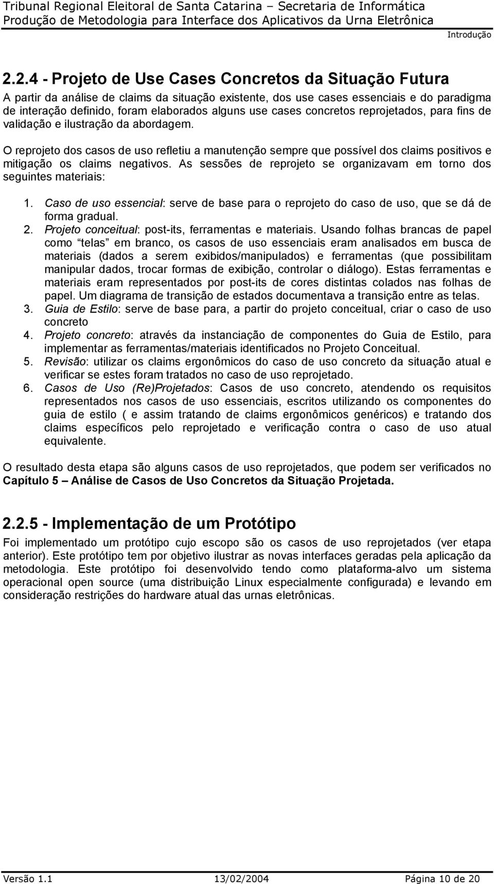 cases concretos reprojetados, para fins de validação e ilustração da abordagem.