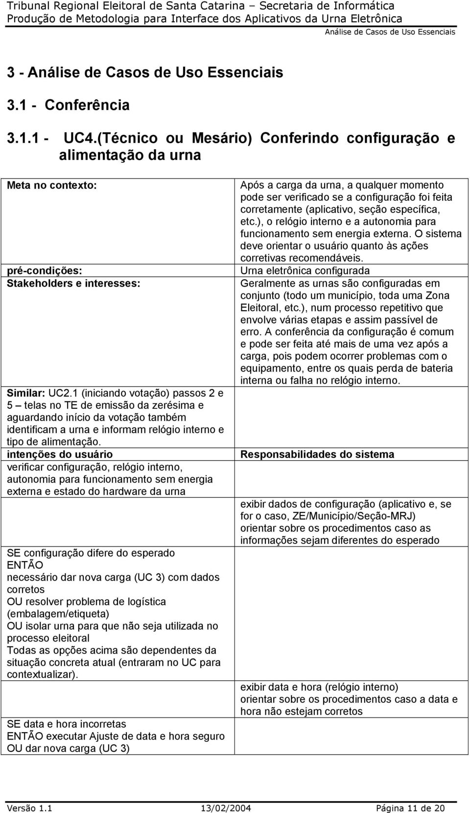 1 (iniciando votação) passos 2 e 5 telas no TE de emissão da zerésima e aguardando início da votação também identificam a urna e informam relógio interno e tipo de alimentação.