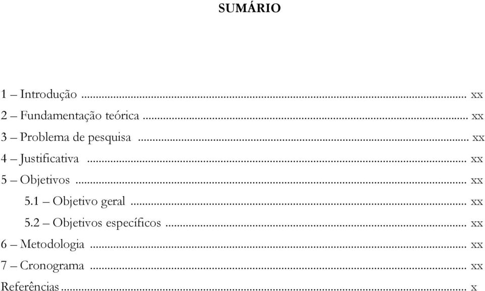 .. xx 5 Objetivos... xx 5.1 Objetivo geral... xx 5.2 Objetivos específicos.