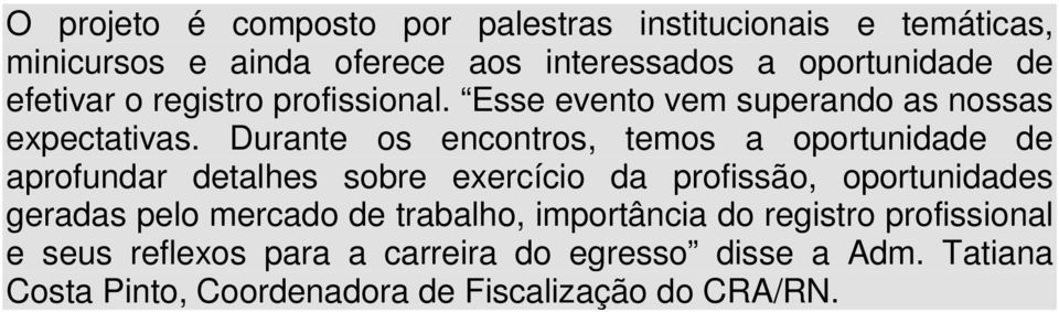 Durante os encontros, temos a oportunidade de aprofundar detalhes sobre exercício da profissão, oportunidades geradas pelo