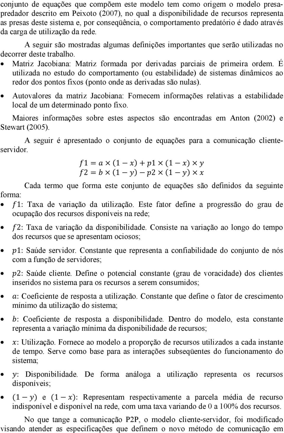 Matriz Jacobiana: Matriz formada por derivadas parciais de primeira ordem.