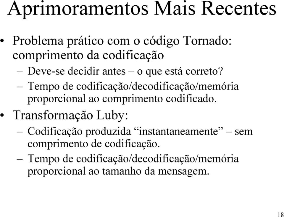 Tempo de codificação/decodificação/memória proporcional ao comprimento codificado.