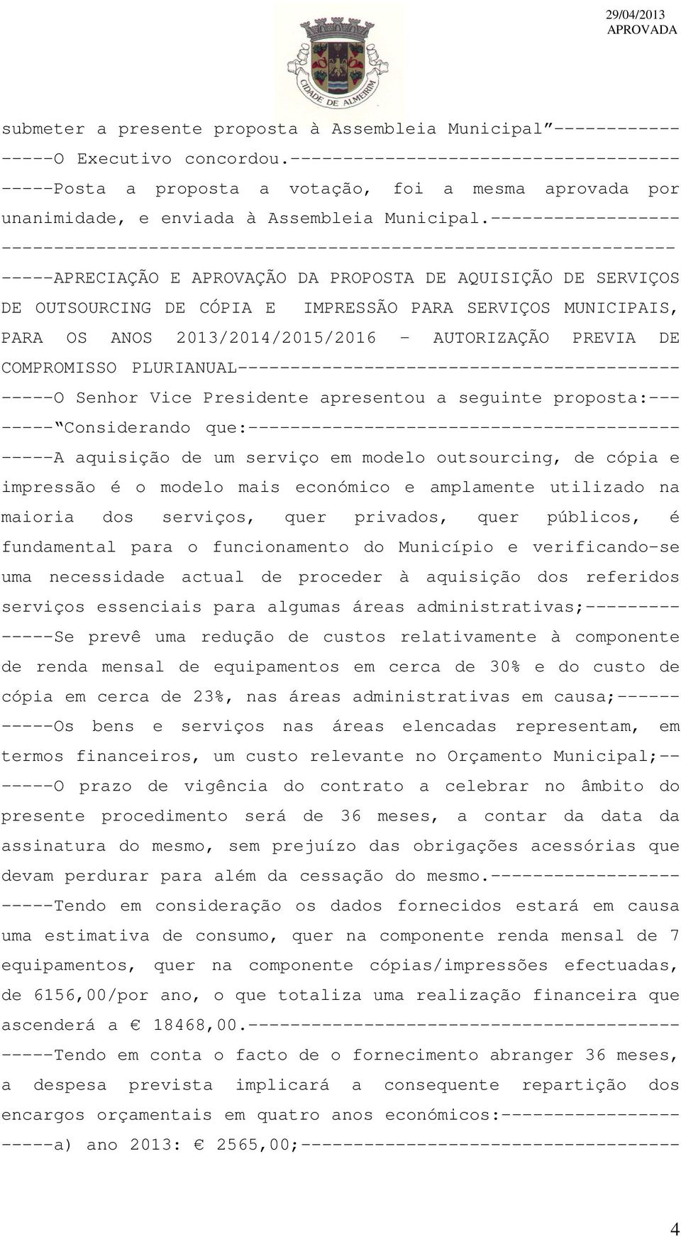 ------------------ -----APRECIAÇÃO E APROVAÇÃO DA PROPOSTA DE AQUISIÇÃO DE SERVIÇOS DE OUTSOURCING DE CÓPIA E IMPRESSÃO PARA SERVIÇOS MUNICIPAIS, PARA OS ANOS 2013/2014/2015/2016 AUTORIZAÇÃO PREVIA