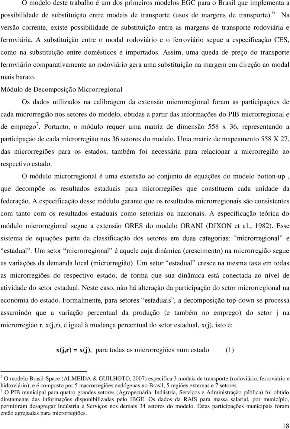 A substituição entre o modal rodoviário e o ferroviário segue a especificação CES, como na substituição entre domésticos e importados.