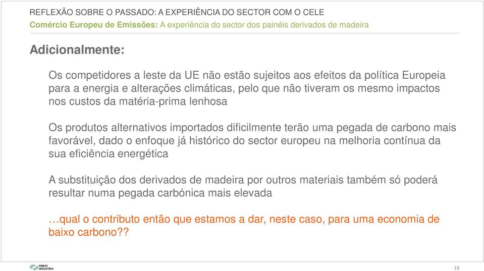 pegada de carbono mais favorável, dado o enfoque já histórico do sector europeu na melhoria contínua da sua eficiência energética A substituição dos derivados de madeira