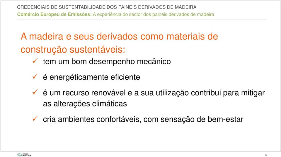 é energéticamente eficiente é um recurso renovável e a sua utilização contribui para