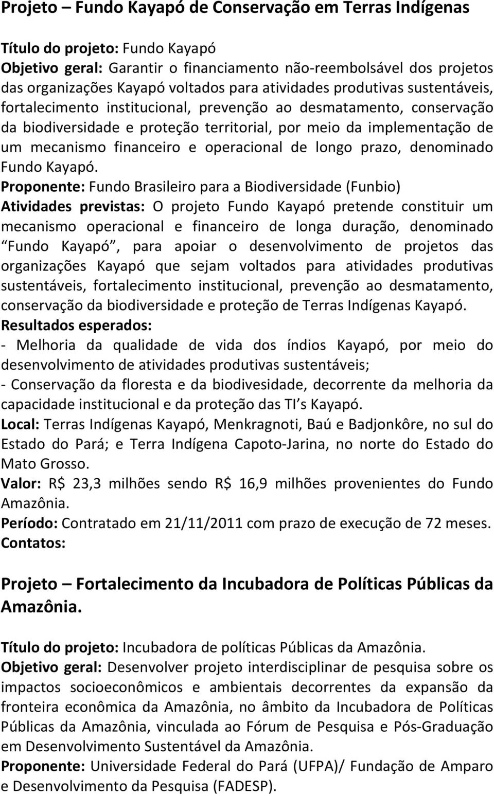 e operacional de longo prazo, denominado Fundo Kayapó.