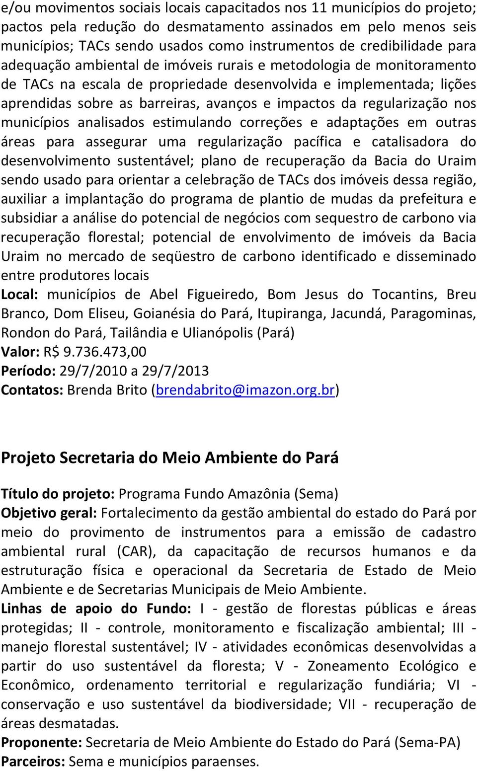 impactos da regularização nos municípios analisados estimulando correções e adaptações em outras áreas para assegurar uma regularização pacífica e catalisadora do desenvolvimento sustentável; plano