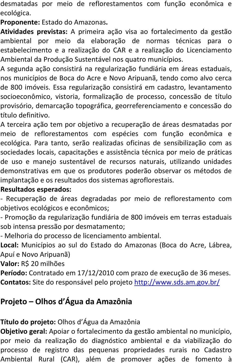 Ambiental da Produção Sustentável nos quatro municípios.