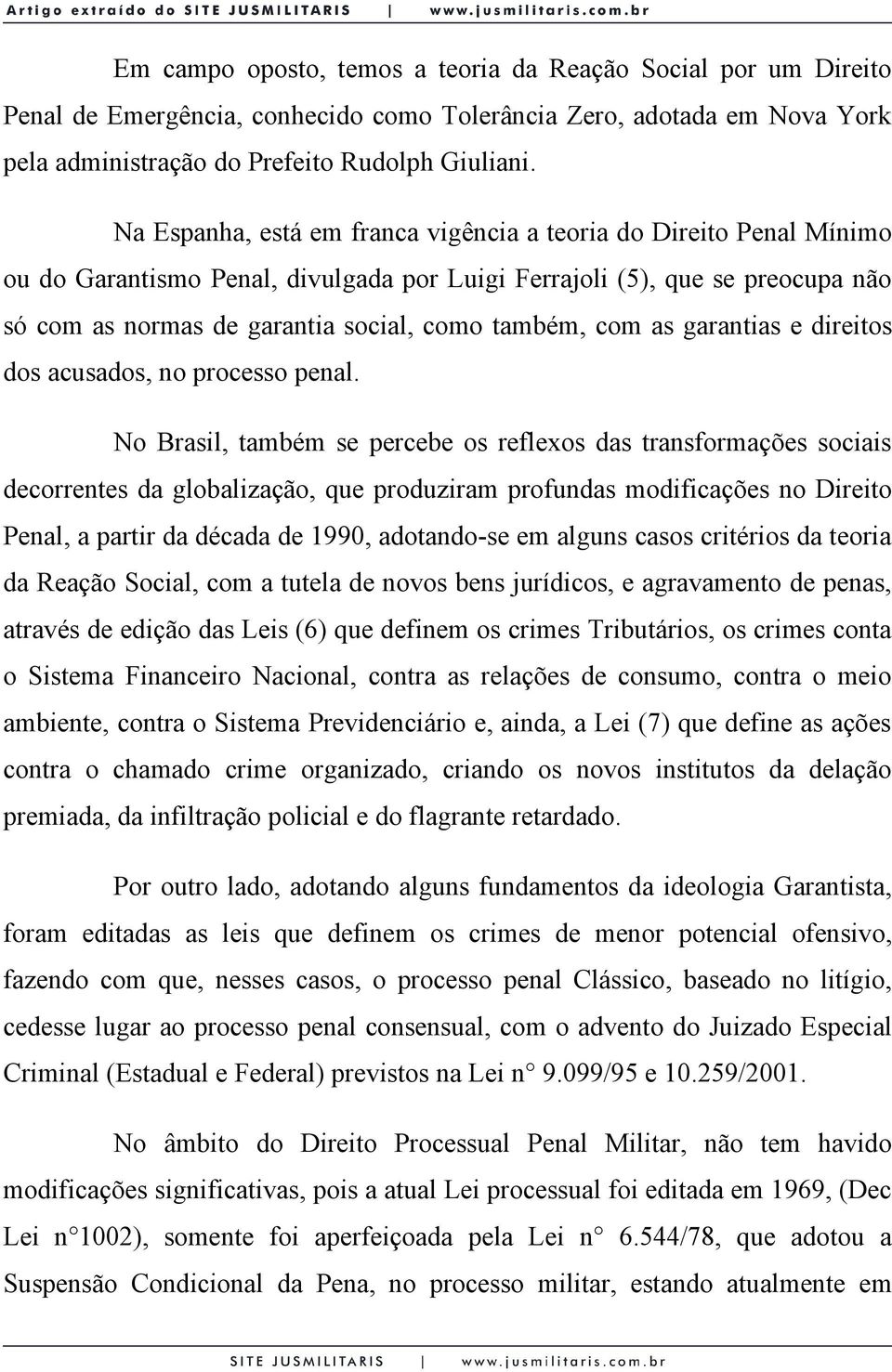 com as garantias e direitos dos acusados, no processo penal.