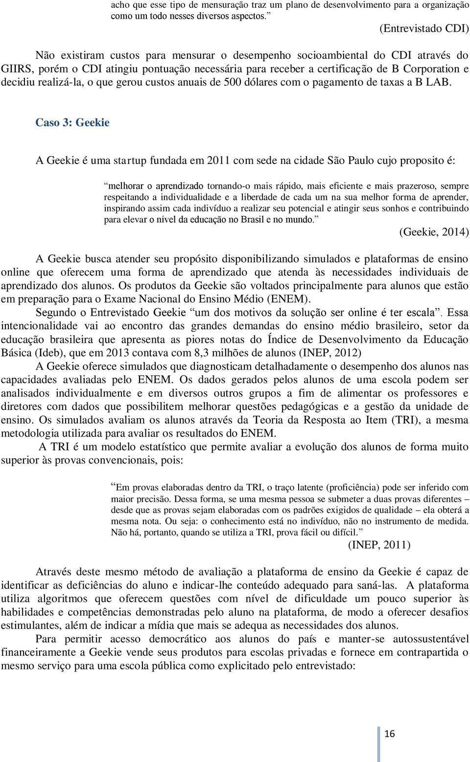 decidiu realizá-la, o que gerou custos anuais de 500 dólares com o pagamento de taxas a B LAB.