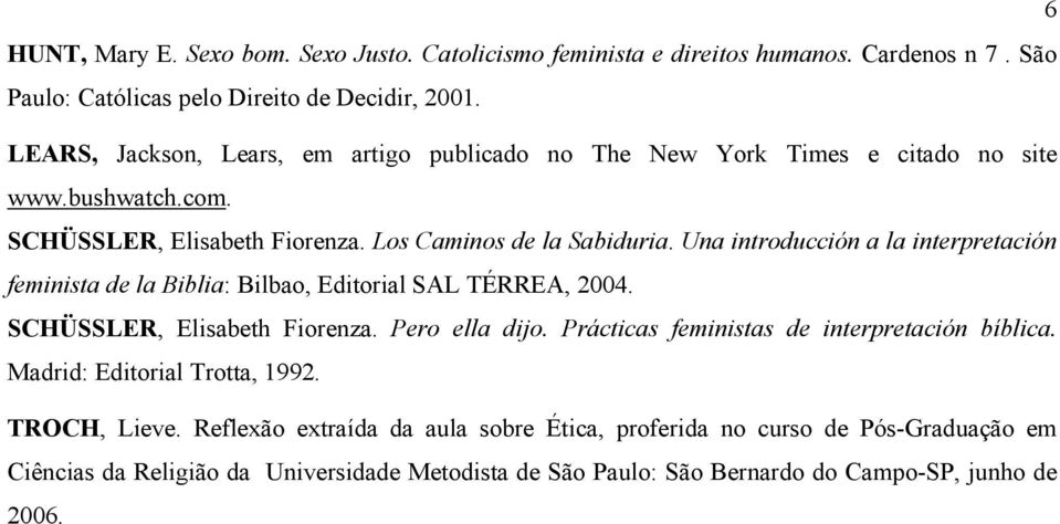 Una introducción a la interpretación feminista de la Biblia: Bilbao, Editorial SAL TÉRREA, 2004. SCHÜSSLER, Elisabeth Fiorenza. Pero ella dijo.