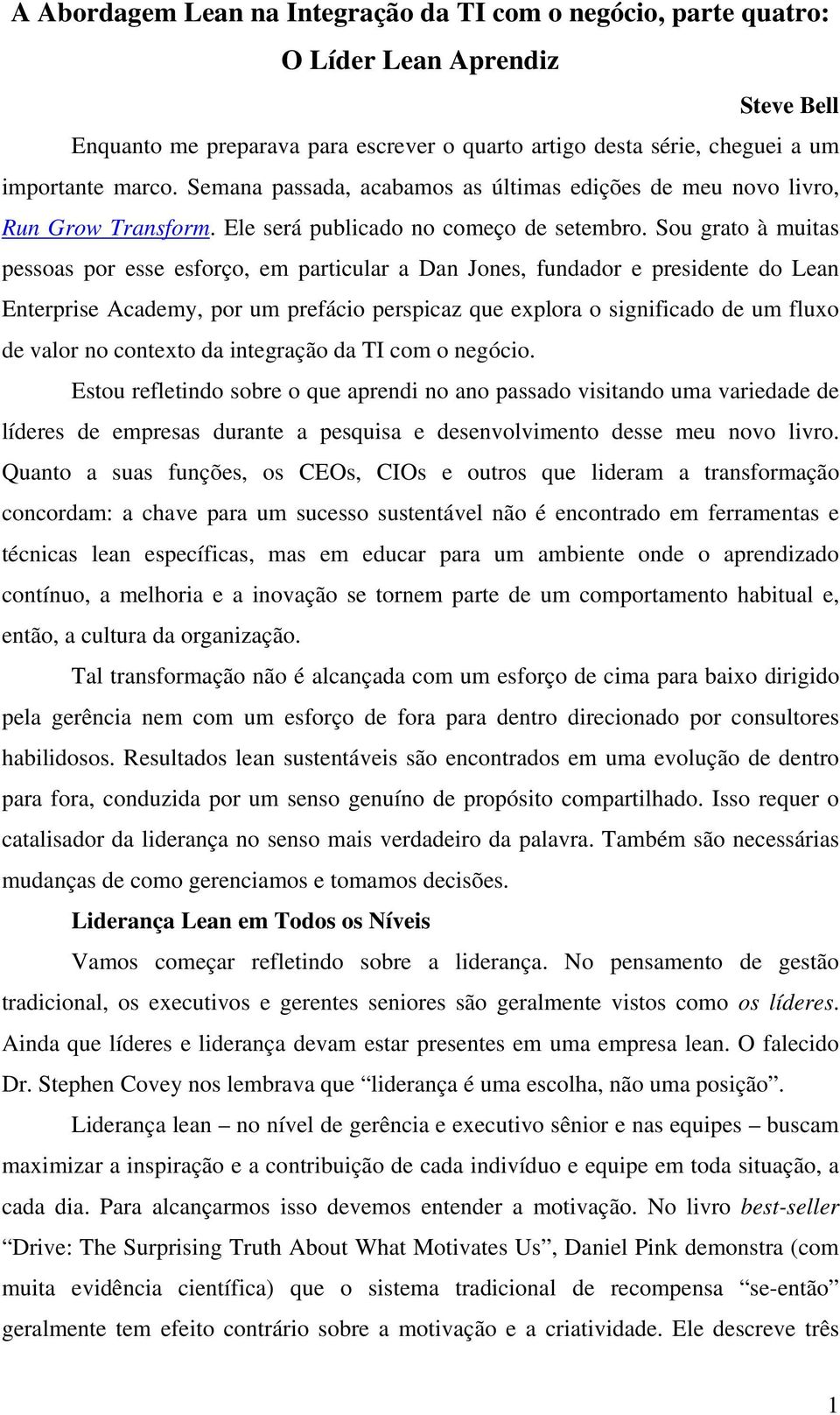 Sou grato à muitas pessoas por esse esforço, em particular a Dan Jones, fundador e presidente do Lean Enterprise Academy, por um prefácio perspicaz que explora o significado de um fluxo de valor no