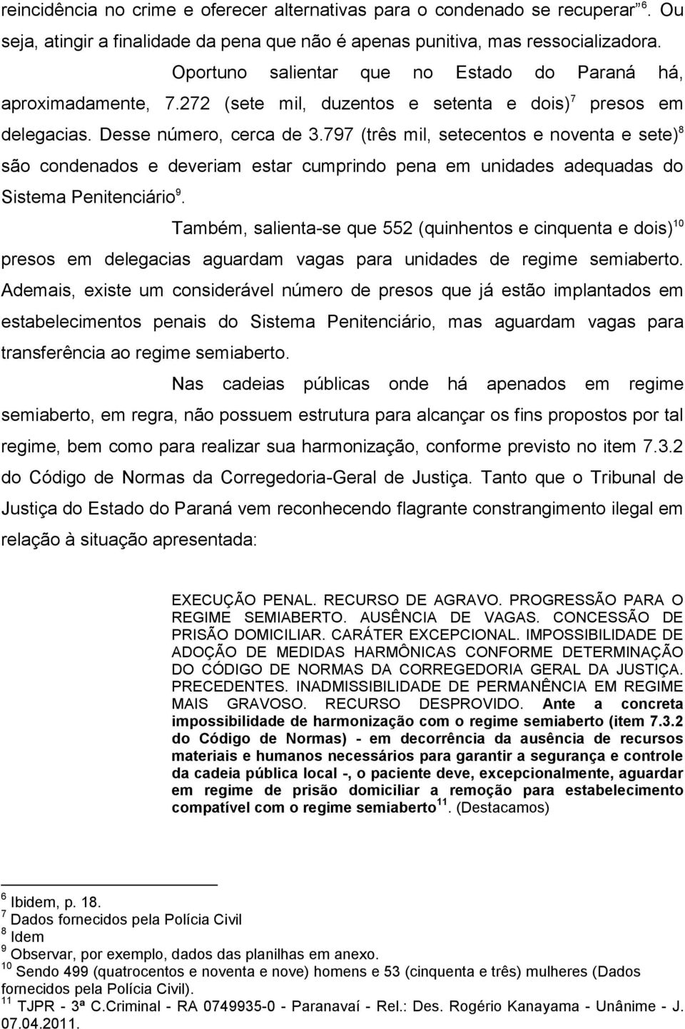 797 (três mil, setecentos e noventa e sete) 8 são condenados e deveriam estar cumprindo pena em unidades adequadas do Sistema Penitenciário 9.