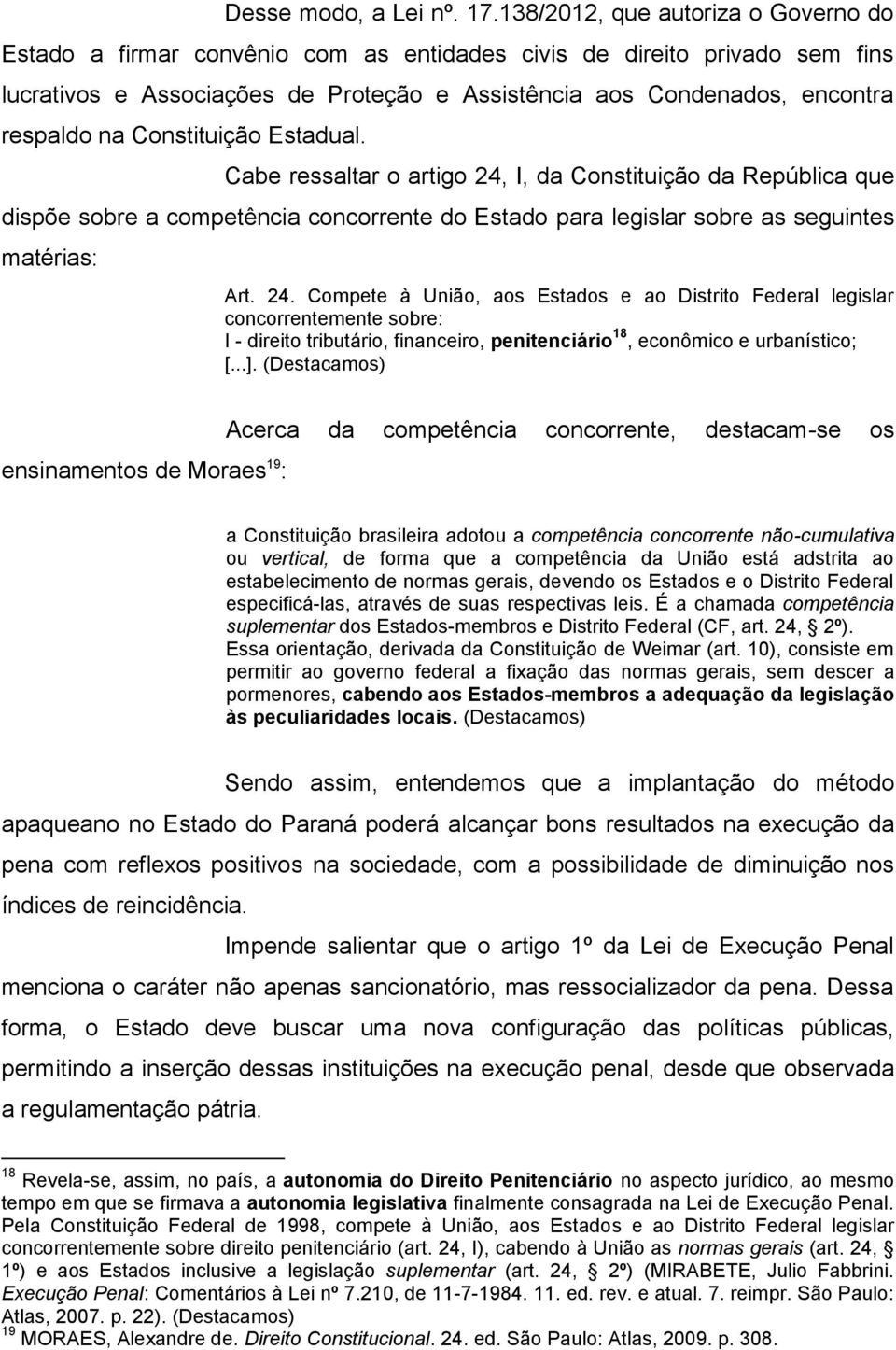 Constituição Estadual. Cabe ressaltar o artigo 24,