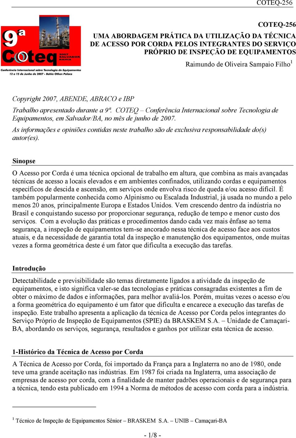 Snp O Ac p Cd é um écnc pcnl d blh m lu, qu cmbn m vnçd écnc d c lc lvd m mbn cnfnd, ulznd cd qupmn pcífc d dcd cnã, m vç nd nvlv c d qud /u c dfícl.