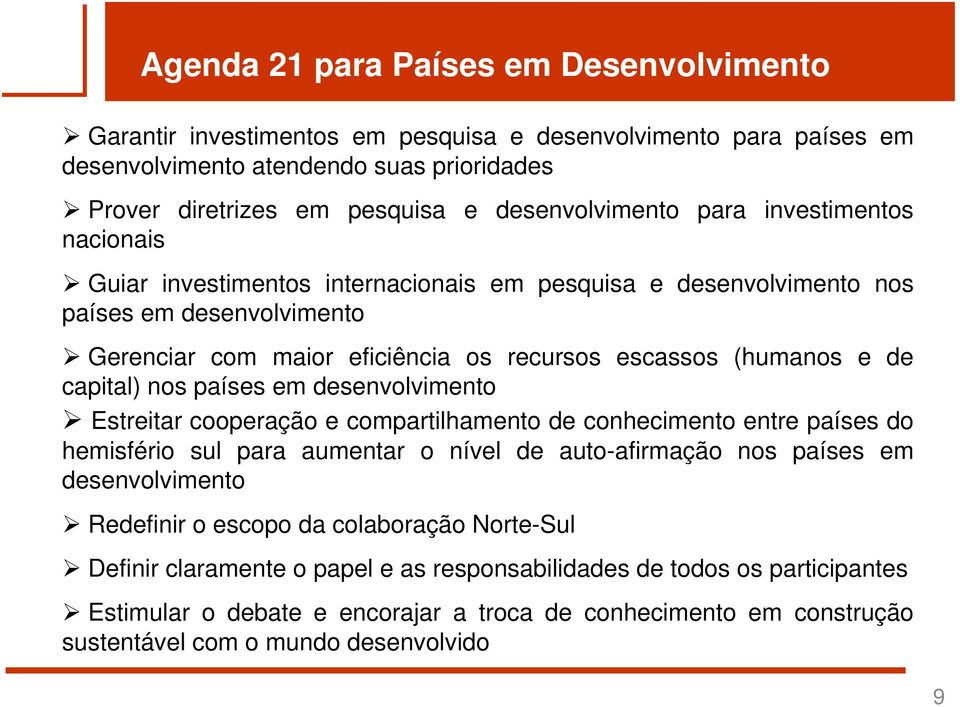 nos países em desenvolvimento Estreitar cooperação e compartilhamento de conhecimento entre países do hemisfério sul para aumentar o nível de auto-afirmação nos países em desenvolvimento Redefinir o